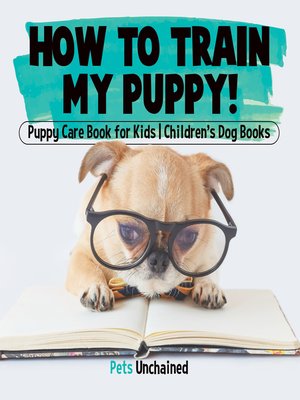 cover image of How to Train My Puppy!--Puppy Care Book for Kids--Children's Dog Books